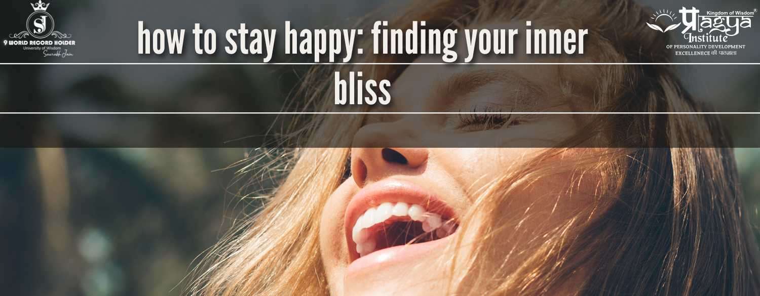 How to stay happy: finding your inner bliss